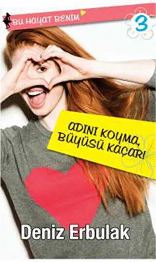 Bu Hayat Benim 3: Adını Koyma Büyüsü Kaçar - Türk Edebiyatı Romanları | Avrupa Kitabevi