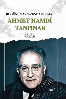 Bugünün Aynasında Bir Sır: Ahmet Hamdi Tanpınar - Biyografik ve Otobiyografik Kitaplar | Avrupa Kitabevi