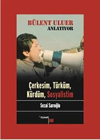 Bülent Uluer Anlatıyor - Çerkesim Türküm Kürdüm Sosyalistim - Anı Mektup ve Günlük Kitapları | Avrupa Kitabevi