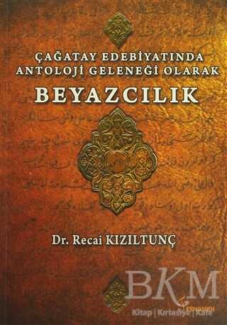 Çağatay Edebiyatında Antoloji Geleneği Olarak Beyazcılık - Araştıma ve İnceleme Kitapları | Avrupa Kitabevi