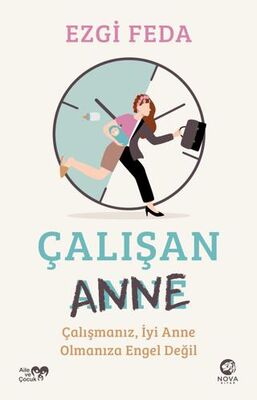 Çalışan Anne: Çalışmanız, İyi Anne Olmanıza Engel Değil - Kişisel Gelişim Kitapları | Avrupa Kitabevi