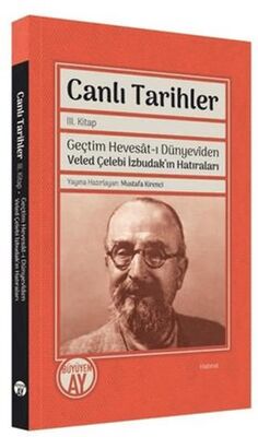 Canlı Tarihler 3. Kitap - Geçtim Hevesat-ı Dünyeviden Veled Çelebi İzbudak`ın Hatıraları - Anı Mektup ve Günlük Kitapları | Avrupa Kitabevi