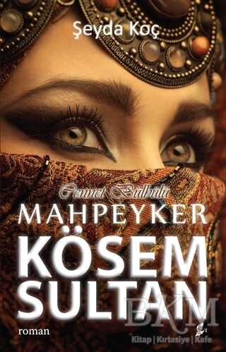 Cennet Bülbülü Mahpeyker Kösem Sultan - Tarihi Romanlar | Avrupa Kitabevi