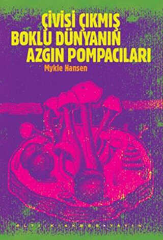 Çivisi Çıkmış Boklu Dünyanın Azgın Pompacıları - Roman | Avrupa Kitabevi
