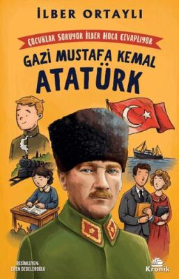 Çocuklar Soruyor, İlber Hoca Cevaplıyor: Gazi Mustafa Kemal Atatürk - Genel Çocuk Kitapları | Avrupa Kitabevi