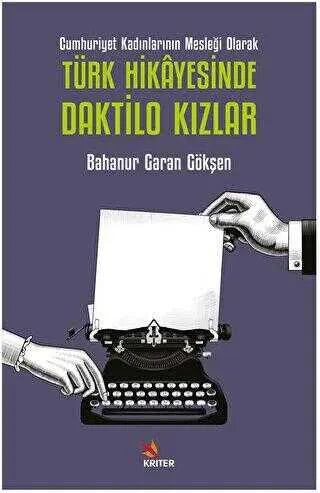 Cumhuriyet Kadınlarının Mesleği Olarak Türk Hikayesinde Daktilo Kızlar - Anlatı Kitapları | Avrupa Kitabevi