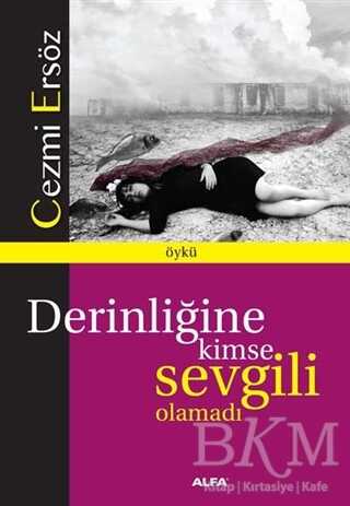 Derinliğine Kimse Sevgili Olamadı - Türk Edebiyatı Romanları | Avrupa Kitabevi
