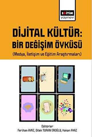 Dijital Kültür Bir Değişim Öyküsü Medya, İletişim ve Eğitim Araştırmaları - İletişim Medya Kitapları | Avrupa Kitabevi