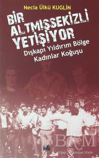 Dışkapı Yıldırım Bölge Kadınlar Koğuşu - Bir Altmışsekizli Yetişiyor - Araştıma ve İnceleme Kitapları | Avrupa Kitabevi