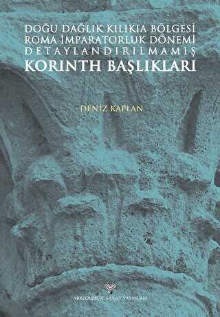 Doğu Dağlık Kilikia Bölgesi Roma İmparatorluk Dönemi Detaylandırılmamış Korinth Başlıkları - Kültür Tarihi Kitapları | Avrupa Kitabevi