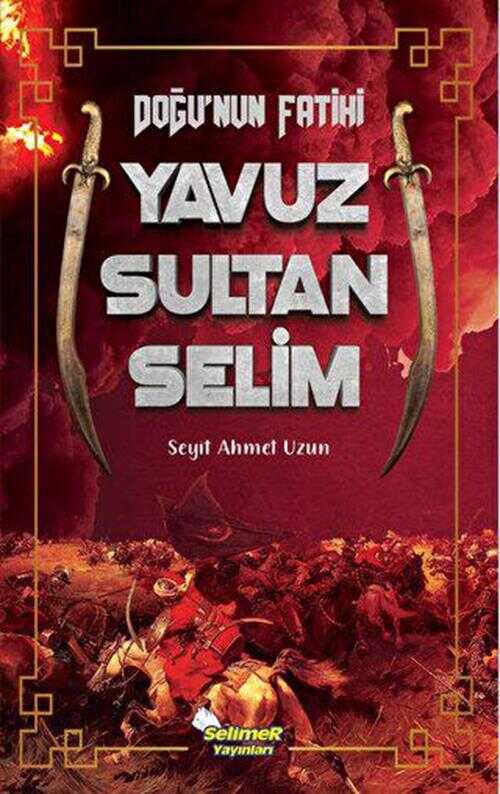 Doğu`nun Fatihi Yavuz Sultan Selim - Tarihi Romanlar | Avrupa Kitabevi