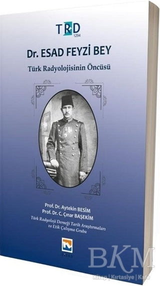 Dr. Esad Feyzi Bey - Türk Radyolojisinin Öncüsü - Biyografik ve Otobiyografik Kitaplar | Avrupa Kitabevi