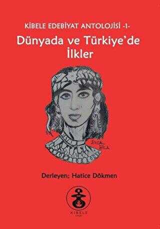 Dünyada ve Türkiye`de İlkler - Kibele Edebiyat Antolojisi 1 - Araştıma ve İnceleme Kitapları | Avrupa Kitabevi