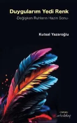 Duygularım Yedi Renk - Değişken Ruhların Hazin Sonu - Roman | Avrupa Kitabevi