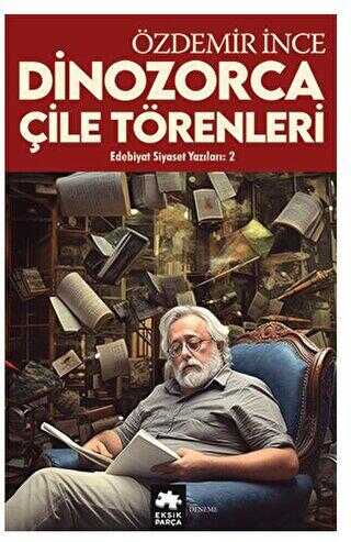 Edebiyat ve Siyaset Yazıları 2 - Dinozorca, Çile Törenleri - Denemeler | Avrupa Kitabevi