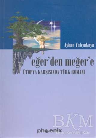 Eğer’den Meğer’e Ütopya Karşısında Türk Romanı - Denemeler | Avrupa Kitabevi