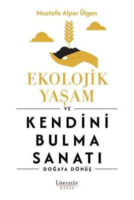 Ekolojik Yaşam ve Kendini Bulma Sanatı - Kişisel Gelişim Kitapları | Avrupa Kitabevi