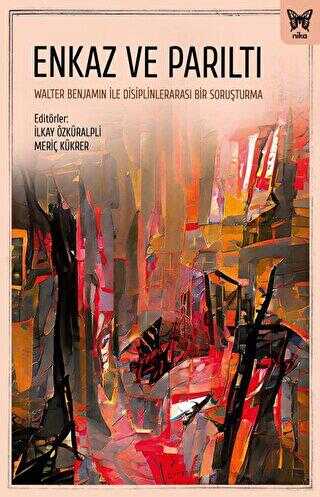 Enkaz ve Parıltı: Walter Benjamin ile Disiplinlerarası Bir Soruşturma - Eleştiri İnceleme ve Kuram Kitapları | Avrupa Kitabevi
