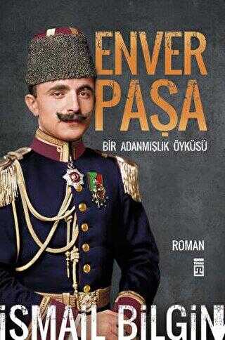 Enver Paşa - Bir Adanmışlık Öyküsü - Tarihi Romanlar | Avrupa Kitabevi