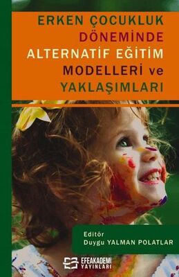 Erken Çocukluk Döneminde Alternatif Eğitim Modelleri ve Yaklaşımları - Sosyoloji ile Alakalı Aile ve Çocuk Kitapları | Avrupa Kitabevi