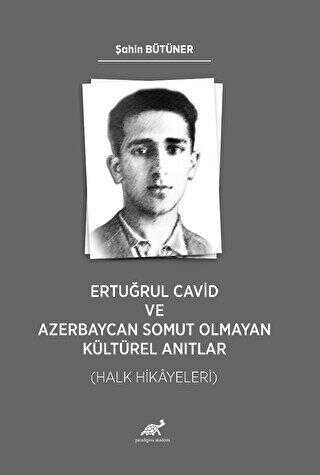 Ertuğrul Cavid ve Azerbaycan Somut Olmayan Kültürel Anıtlar Halk Hikayeleri - Divan Edebiyatı ve Halk Edebiyatı Kitapları | Avrupa Kitabevi