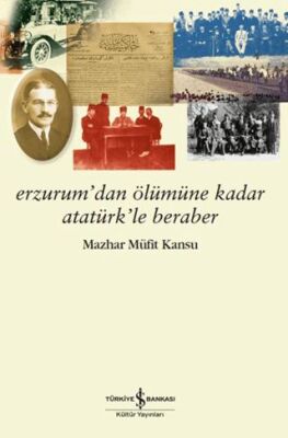 Erzurum’dan Ölümüne Kadar Atatürk’le Beraber - Anı Mektup ve Günlük Kitapları | Avrupa Kitabevi