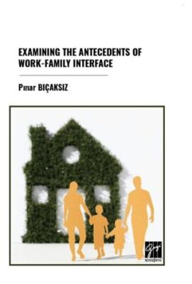 Examınıng The Antecedents Of Work-Famıly Interface - Sosyoloji ile Alakalı Aile ve Çocuk Kitapları | Avrupa Kitabevi