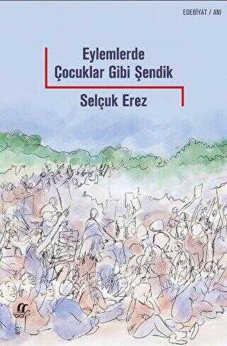 Eylemlerde Çocuklar Gibi Şendik - Anı Mektup ve Günlük Kitapları | Avrupa Kitabevi