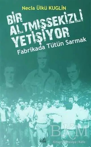 Fabrikada Tütün Sarmak - Bir Altmışsekizli Yetişiyor - Roman | Avrupa Kitabevi
