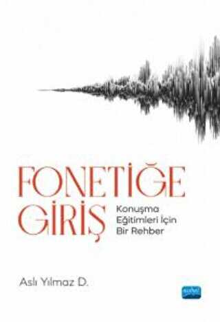 Fonetiğe Giriş - Konuşma Eğitimleri İçin Bir Rehber