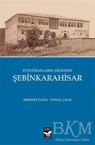 Fotoğrafların Dilinden Şebinkarahisar - Tarih Araştırma ve İnceleme Kitapları | Avrupa Kitabevi