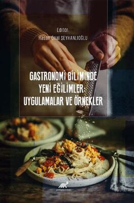 Gastronomi Biliminde Yeni Eğilimler: Uygulamalar ve Örnekler - Gastronomi Kitapları | Avrupa Kitabevi