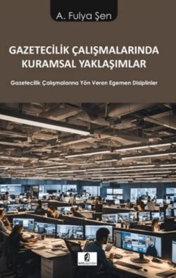 Gazetecilik Çalışmalarında Kuramsal Yaklaşımlar - İletişim Medya Kitapları | Avrupa Kitabevi