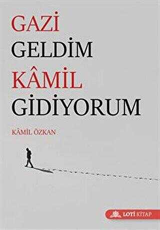 Gazi Geldim Kamil Gidiyorum - Anı Mektup ve Günlük Kitapları | Avrupa Kitabevi