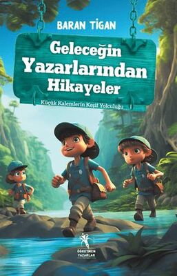 Geleceğin Yazarlarından Hikayeler - Küçük Kalemlerin Keşif Yolculuğu 8+Yaş - Hikayeler | Avrupa Kitabevi