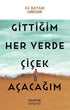 Gittiğim Her Yerde Çiçek Açacağım - Denemeler | Avrupa Kitabevi