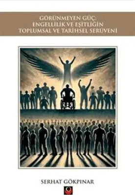 Görünmeyen Güç: Engellilik ve Eşitliğin Toplumsal ve Tarihsel Serüveni - Anlatı Kitapları | Avrupa Kitabevi