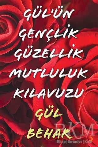 Gül`ün Gençlik Güzellik Mutluluk Kılavuzu