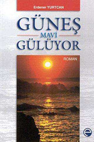 Güneş Mavi Gülüyor - Türk Edebiyatı Romanları | Avrupa Kitabevi