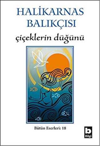 Halikarnas Balıkçısı - Çiçeklerin Düğünü Bütün Eserleri 18 - Türk Edebiyatı Romanları | Avrupa Kitabevi