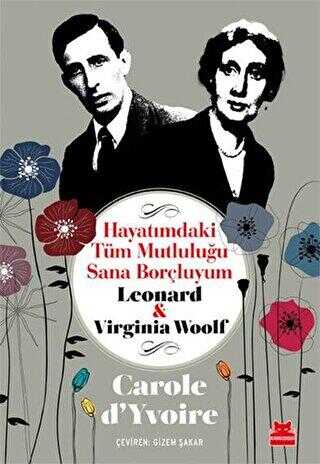 Hayatımdaki Tüm Mutluluğu Sana Borçluyum - Leonard ve Virginia Woolf - Fransız Edebiyatı Kitapları | Avrupa Kitabevi