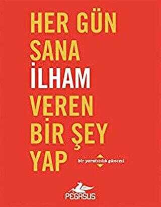 HER GÜN SANA İLHAM VEREN BİR ŞEY YAP