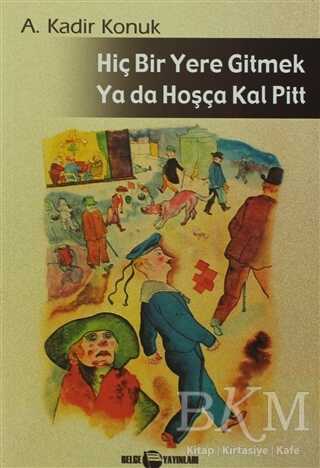 Hiç Bir Yere Gitmek Ya da Hoşçakal Pitt - Türk Edebiyatı Romanları | Avrupa Kitabevi