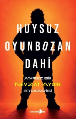 Huysuz, Oyunbozan, Dahi: Ayarsız Bir Nevzat Aydın Biyografisi - Biyografik ve Otobiyografik Kitaplar | Avrupa Kitabevi