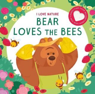 I Love Nature: Bear Loves The Bees - Okul Öncesi Resimli Kitaplar | Avrupa Kitabevi