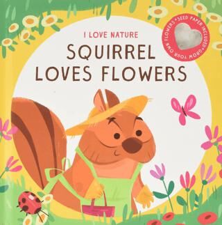 I Love Nature: Squirrel Loves Flowers - Hikayeler | Avrupa Kitabevi