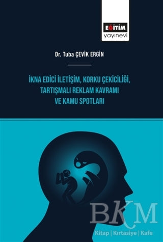 İkna Edici İletişim, Korku Çekiciliği, Tartışmalı Reklam Kavramı ve Kamu Spotları - İletişim Medya Kitapları | Avrupa Kitabevi