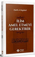 İlim Amel Etmeyi Gerektirir - Genel İslam Kitapları | Avrupa Kitabevi