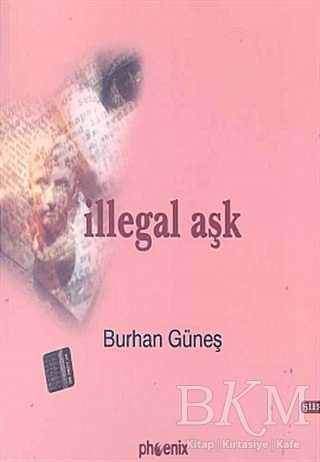 İllegal Aşk - Türk Edebiyatı Romanları | Avrupa Kitabevi
