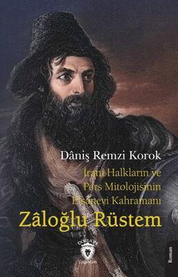 İrani Halkların ve Pers Mitolojisinin Efsanevi Kahramanı Zaloğlu Rüstem - Roman | Avrupa Kitabevi
